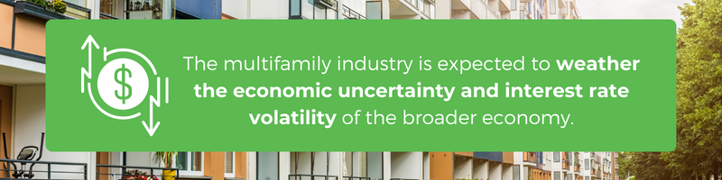 The multifamily industry is well-positioned to weather the economic uncertainty and interest rate volatility of the broader economy